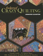 Foolproof Crazy Quilting: Visual Guide-25 Stitch Maps * 100plus Embroidery & Embellishment Stitches hind ja info | Tervislik eluviis ja toitumine | kaup24.ee