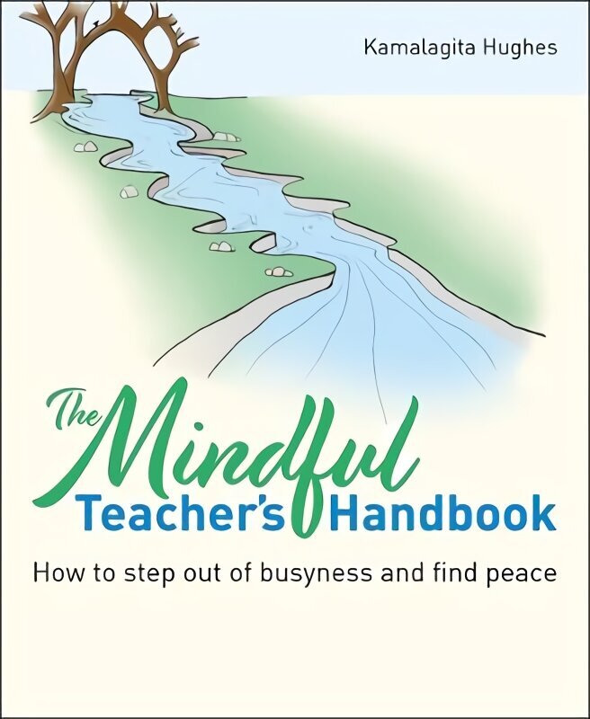 Mindful Teacher's Handbook: How to step out of busyness and find peace hind ja info | Ühiskonnateemalised raamatud | kaup24.ee