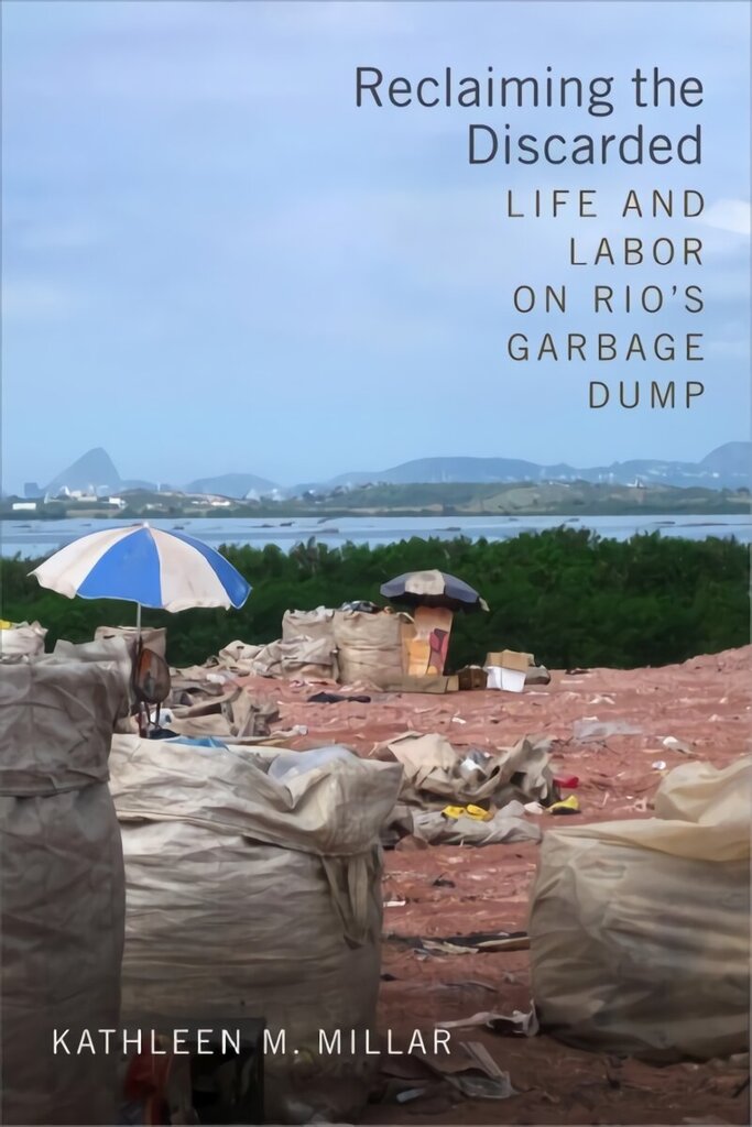 Reclaiming the Discarded: Life and Labor on Rio's Garbage Dump цена и информация | Ühiskonnateemalised raamatud | kaup24.ee