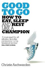 Good to Go: What the Athlete in All of Us Can Learn from the Strange Science of Recovery hind ja info | Tervislik eluviis ja toitumine | kaup24.ee