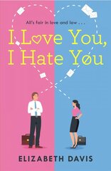 I Love You, I Hate You: All's fair in love and law in this irresistible enemies-to-lovers rom-com! цена и информация | Фантастика, фэнтези | kaup24.ee