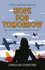 Hope for Tomorrow (Hope Stapleford Adventure 3): A thrilling tale of secrets and spies in wartime Britain цена и информация | Фантастика, фэнтези | kaup24.ee