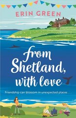 From Shetland, With Love: Friendship can blossom in unexpected places...a heartwarming and uplifting staycation treat of a read! hind ja info | Fantaasia, müstika | kaup24.ee