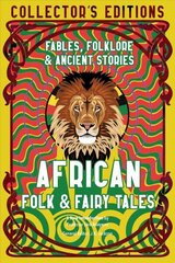 African Folk & Fairy Tales: Ancient Wisdom, Fables & Folkore цена и информация | Фантастика, фэнтези | kaup24.ee