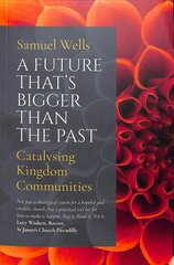 Future That's Bigger Than The Past: Towards the renewal of the Church hind ja info | Usukirjandus, religioossed raamatud | kaup24.ee