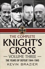 Complete Knight's Cross: The Years of Defeat 1944-1945, 3 цена и информация | Исторические книги | kaup24.ee