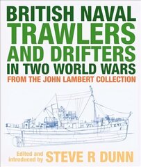 British Naval Trawlers and Drifters in Two World Wars: From The John Lambert Collection цена и информация | Исторические книги | kaup24.ee