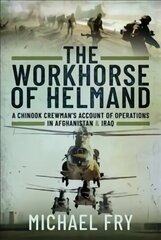 Workhorse of Helmand: A Chinook Crewman's Account of Operations in Afghanistan and Iraq цена и информация | Книги по социальным наукам | kaup24.ee