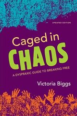 Caged in Chaos: A Dyspraxic Guide to Breaking Free Updated Edition 2nd Revised edition цена и информация | Самоучители | kaup24.ee