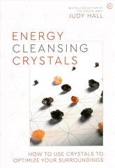 Energy-Cleansing Crystals: How to Use Crystals to Optimize Your Surroundings цена и информация | Самоучители | kaup24.ee