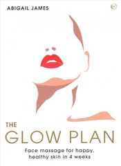 Glow Plan: Face Massage for Happy, Healthy Skin in 4 Weeks 0th New edition цена и информация | Самоучители | kaup24.ee