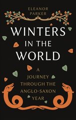Winters in the World: A Journey through the Anglo-Saxon Year hind ja info | Ajalooraamatud | kaup24.ee