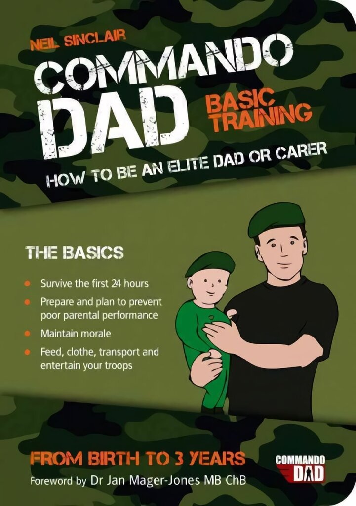 Commando Dad: Basic Training: How to be an Elite Dad or Carer. From Birth to Three Years цена и информация | Eneseabiraamatud | kaup24.ee