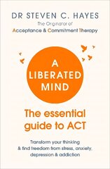 Liberated Mind: The essential guide to ACT hind ja info | Eneseabiraamatud | kaup24.ee