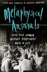 Metaphysical Animals: How Four Women Brought Philosophy Back to Life цена и информация | Исторические книги | kaup24.ee