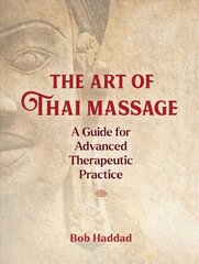 Art of Thai Massage: A Guide for Advanced Therapeutic Practice hind ja info | Eneseabiraamatud | kaup24.ee