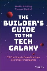 Builder's Guide to the Tech Galaxy - 99 Practices to Scale Startups into Unicorn Companies: 99 Practices to Scale Startups into Unicorn Companies hind ja info | Majandusalased raamatud | kaup24.ee