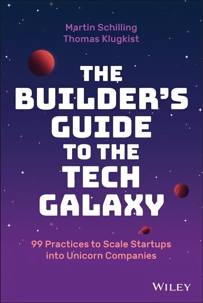 Builder's Guide to the Tech Galaxy - 99 Practices to Scale Startups into Unicorn Companies: 99 Practices to Scale Startups into Unicorn Companies цена и информация | Majandusalased raamatud | kaup24.ee