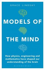 Models of the Mind: How Physics, Engineering and Mathematics Have Shaped Our Understanding of the Brain hind ja info | Majandusalased raamatud | kaup24.ee