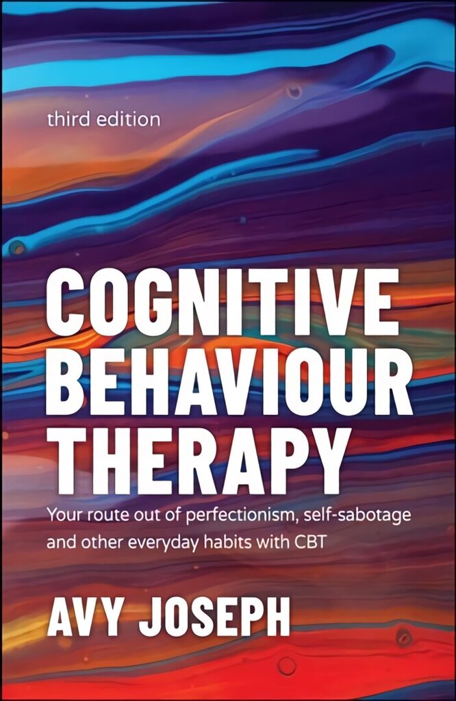 Cognitive Behaviour Therapy - Your Route out of Perfectionism, Self-Sabotage and Other Everyday Habits with CBT 3e: Your Route out of Perfectionism, Self-Sabotage and Other Everyday Habits with CBT 3rd Edition цена и информация | Eneseabiraamatud | kaup24.ee