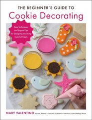 Beginner's Guide to Cookie Decorating: Easy Techniques and Expert Tips for Designing and Icing Colorful Treats цена и информация | Книги рецептов | kaup24.ee