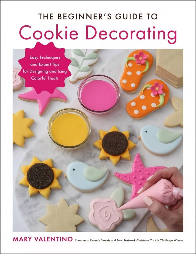 Beginner's Guide to Cookie Decorating: Easy Techniques and Expert Tips for Designing and Icing Colorful Treats hind ja info | Retseptiraamatud  | kaup24.ee