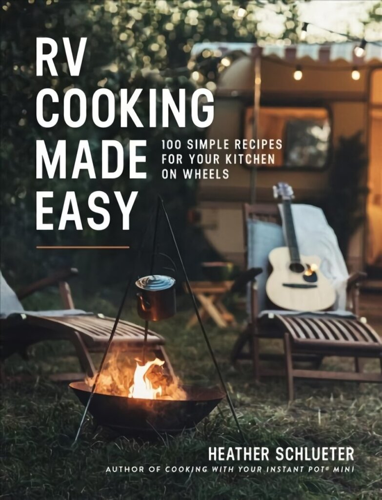 RV Cooking Made Easy: 100 Simply Delicious Recipes for Your Kitchen on Wheels цена и информация | Retseptiraamatud  | kaup24.ee