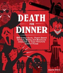 Death for Dinner Cookbook: 60 Gorey-Good, Plant-Based Drinks, Meals, and Munchies Inspired by Your Favorite Horror Films цена и информация | Книги рецептов | kaup24.ee
