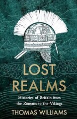 Lost Realms: Histories of Britain from the Romans to the Vikings hind ja info | Ajalooraamatud | kaup24.ee
