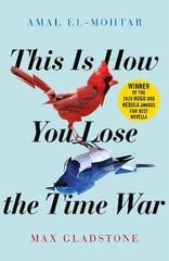 This is How You Lose the Time War: An epic time-travelling love story, winner of the Hugo and Nebula Awards for Best Novella цена и информация | Фантастика, фэнтези | kaup24.ee