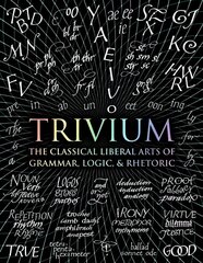 Trivium: The Classical Liberal Arts of Grammar, Logic, & Rhetoric hind ja info | Ajalooraamatud | kaup24.ee