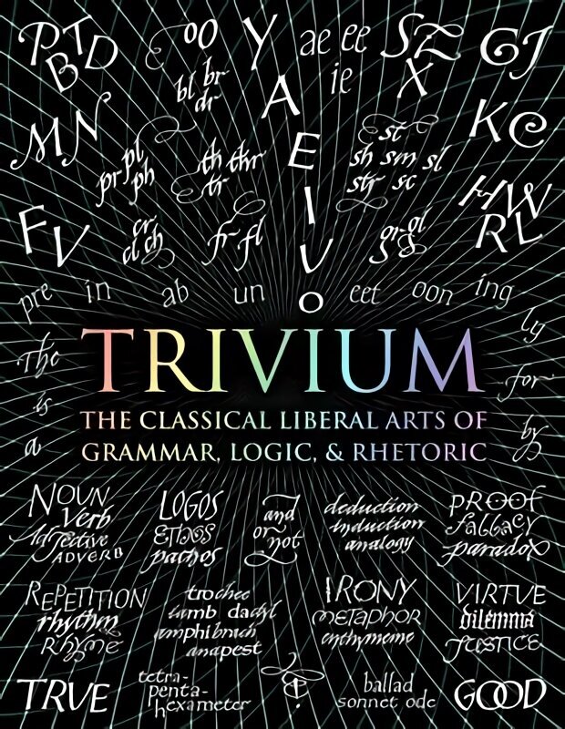 Trivium: The Classical Liberal Arts of Grammar, Logic, & Rhetoric цена и информация | Ajalooraamatud | kaup24.ee