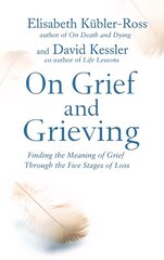 On Grief and Grieving: Finding the Meaning of Grief Through the Five Stages of Loss Re-issue hind ja info | Eneseabiraamatud | kaup24.ee