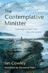Contemplative Minister: Learning to lead from the still centre цена и информация | Духовная литература | kaup24.ee