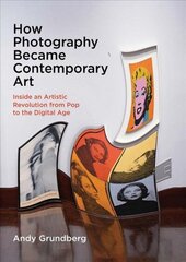 How Photography Became Contemporary Art: Inside an Artistic Revolution from Pop to the Digital Age цена и информация | Книги по фотографии | kaup24.ee