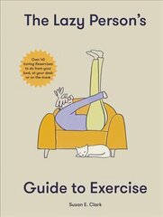 Lazy Person's Guide to Exercise: Over 40 toning flexercises to do from your bed, couch or while you wait цена и информация | Самоучители | kaup24.ee