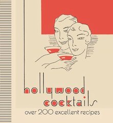 Hollywood Cocktails: Over 200 Excellent Recipes, The Stunning Facsimile Edition цена и информация | Книги рецептов | kaup24.ee