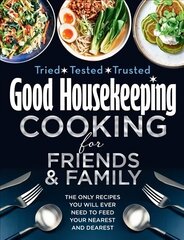 Good Housekeeping Cooking For Friends and Family: The Only Recipes You Will Ever Need to Feed Your Nearest and Dearest цена и информация | Книги рецептов | kaup24.ee