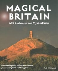 Magical Britain: 650 Enchanted and Mystical Sites - From healing wells and secret shrines to giants' strongholds and fairy glens цена и информация | Путеводители, путешествия | kaup24.ee