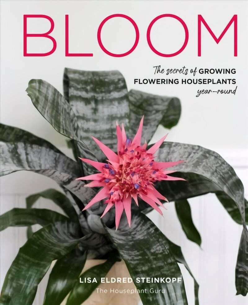 Bloom: The secrets of growing flowering houseplants year-round hind ja info | Aiandusraamatud | kaup24.ee