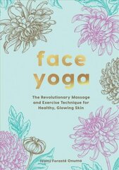 Face Yoga: The Revolutionary Massage and Exercise Technique for Healthy, Glowing Skin цена и информация | Самоучители | kaup24.ee