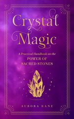 Crystal Magic: A Practical Handbook on the Power of Sacred Stones, Volume 13 цена и информация | Самоучители | kaup24.ee