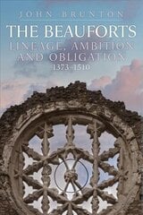 Beauforts: Lineage, Ambition and Obligation 1373-1510 hind ja info | Ajalooraamatud | kaup24.ee