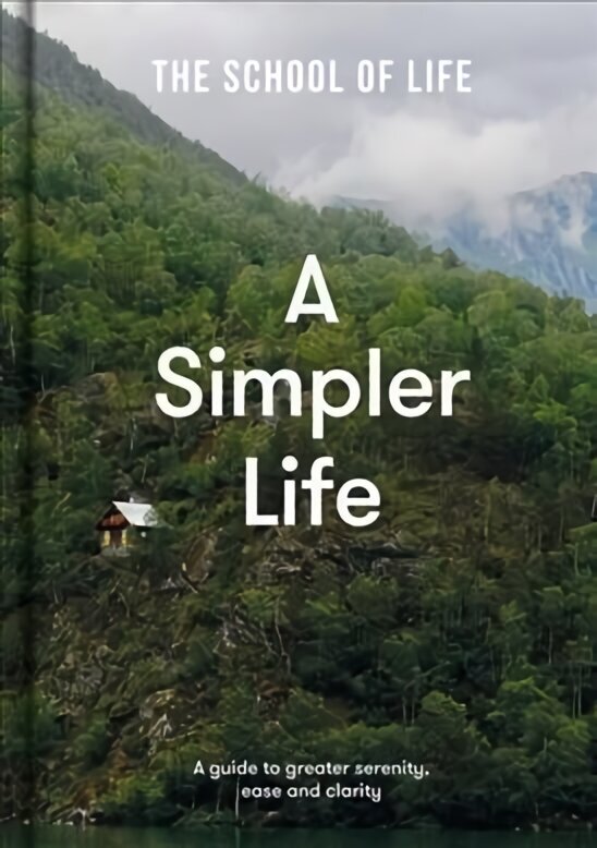Simpler Life: a guide to greater serenity, ease, and clarity: A guide to greater serenity, ease and clarity цена и информация | Eneseabiraamatud | kaup24.ee