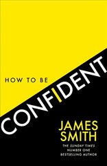 How to Be Confident: The New Book from the International Number 1 Bestselling Author hind ja info | Eneseabiraamatud | kaup24.ee