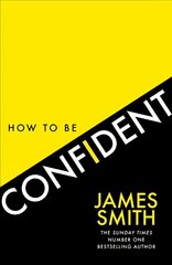 How to Be Confident: The New Book from the International Number 1 Bestselling Author цена и информация | Самоучители | kaup24.ee