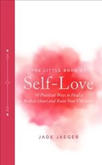 Little Book of Self-Love: 50 Practical Ways to Heal a Broken Heart and Raise Your Vibration hind ja info | Eneseabiraamatud | kaup24.ee