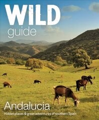 Wild Guide Andalucia: Hidden places, great adventures and the good life in southern Spain hind ja info | Reisiraamatud, reisijuhid | kaup24.ee