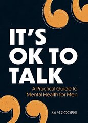 It's OK to Talk: A Practical Guide to Mental Health for Men цена и информация | Самоучители | kaup24.ee