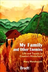 My Family and Other Enemies: Life and Travels in Croatia's Hinterland цена и информация | Путеводители, путешествия | kaup24.ee